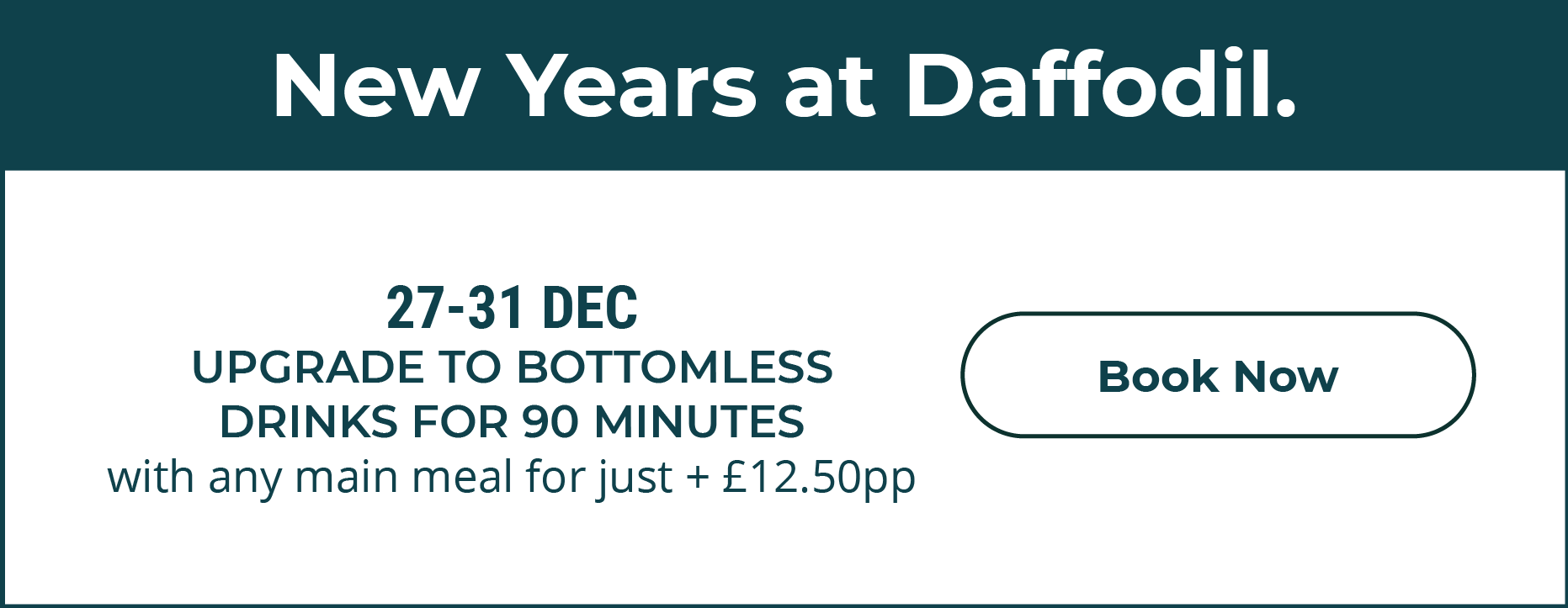 NewYearsAtDaffodil 27-31 DEC2025 UPGRADE TO BOTTOMLESS DRINKS FOR 90 MINUTES with any main meal for just + £12.50pp